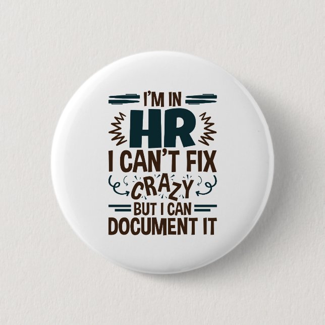 I'm In HR I Can't Fix Crazy But I Can Document It Button (Front)