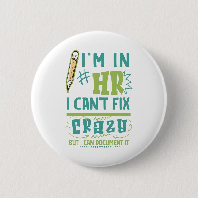 I'm In HR. I Can't Fix Crazy But I Can Document It Button (Front)