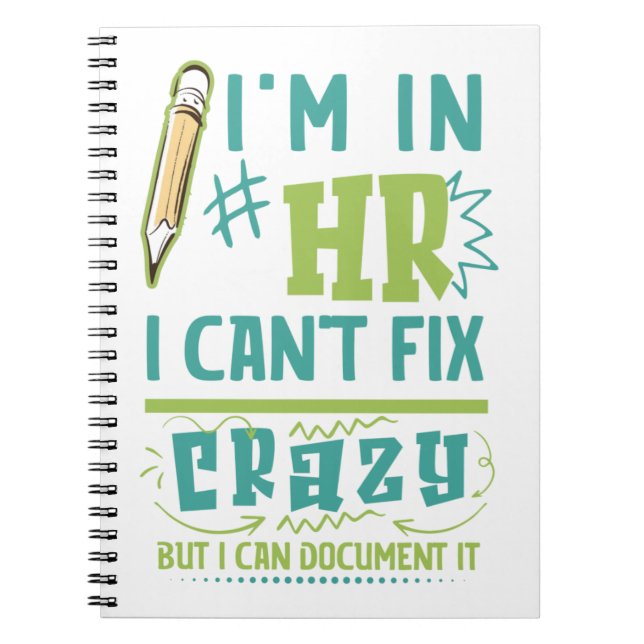 I'm In HR. I Can't Fix Crazy But I Can Document It Notebook (Front)