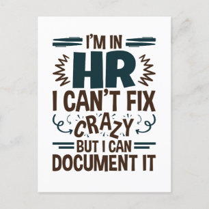 I'm In HR I Can't Fix Crazy But I Can Document It Postcard