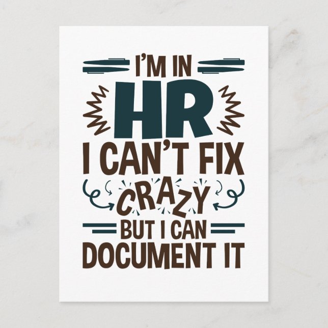 I'm In HR I Can't Fix Crazy But I Can Document It Postcard (Front)