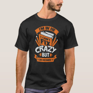 I'm In Hr I Can't Fix Crazy But I Can Document It T-Shirt