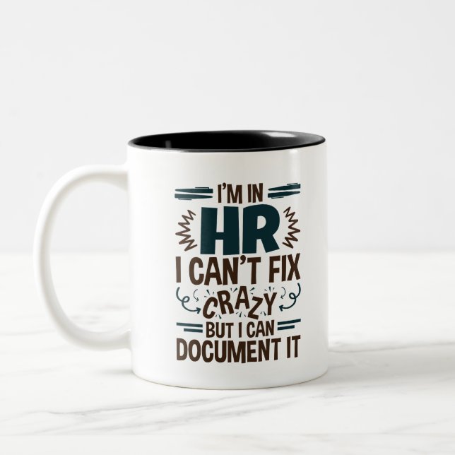 I'm In HR I Can't Fix Crazy But I Can Document It Two-Tone Coffee Mug (Left)