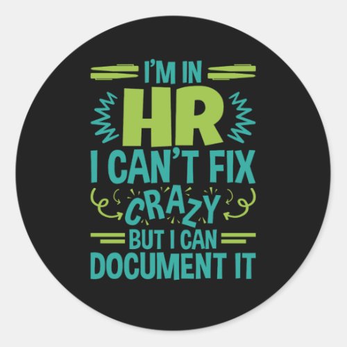 Im In HR I Cant Fix Crazy Funny Human Resources Classic Round Sticker