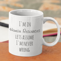 I'm in Human Resources Assume Never Wrong Funny Coffee Mug