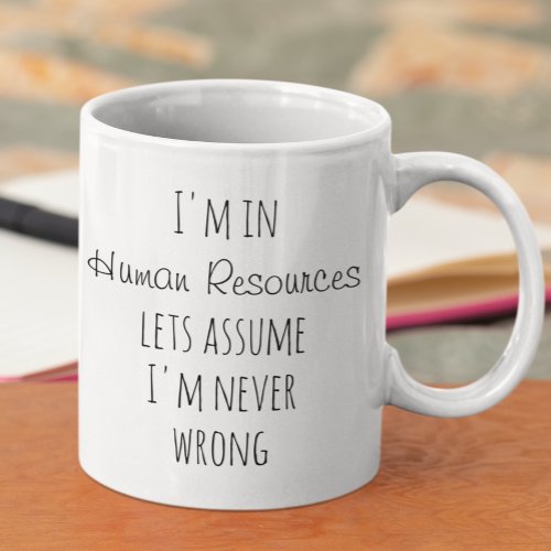 Im in Human Resources Assume Never Wrong Funny Coffee Mug