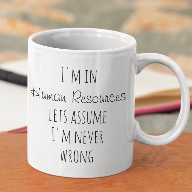 I'm in Human Resources Assume Never Wrong Funny Coffee Mug (Creator Uploaded)