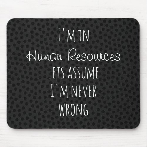 Im in Human Resources Lets Assume Never Wrong Mouse Pad