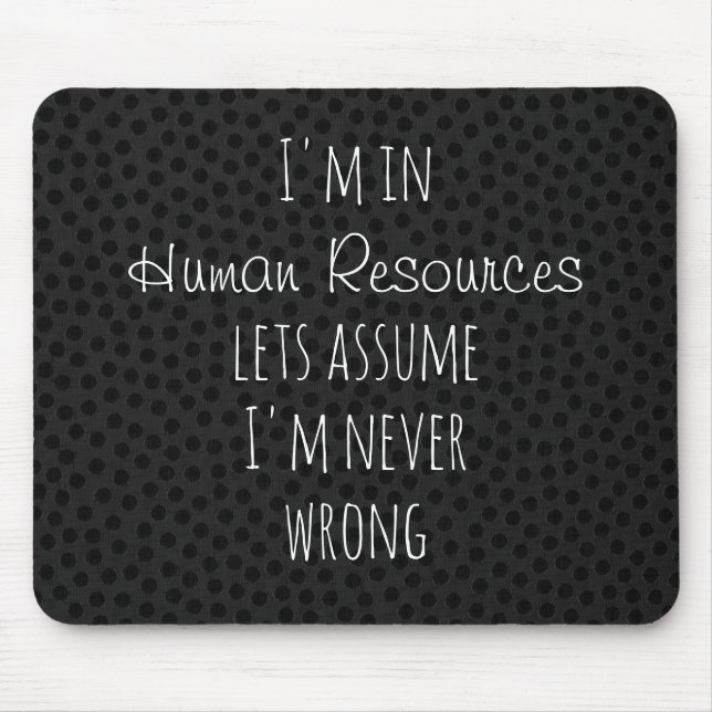 I'm in Human Resources Let's Assume Never Wrong Mouse Pad (Front)