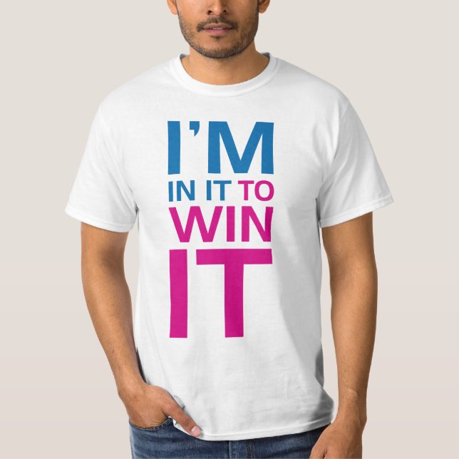 I'm In It To Win It T-Shirt (Front)