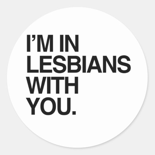 IM IN LESBIANS WITH YOU _png Classic Round Sticker