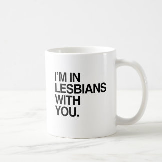 I'M IN LESBIANS WITH YOU -.png Coffee Mug