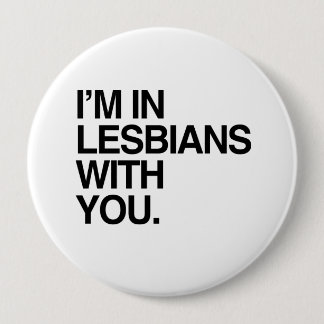 I'M IN LESBIANS WITH YOU -.png Pinback Button