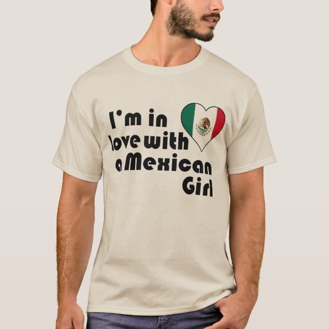 I'm in love with a Mexican Girl T-Shirt (Front)