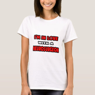 I'm In Love With A Neurosurgeon T-Shirt