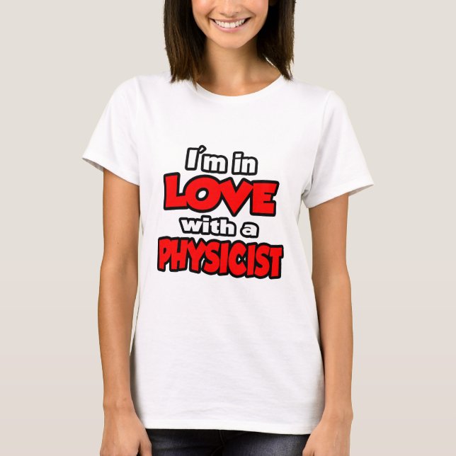 I'm In Love With A Physicist T-Shirt (Front)