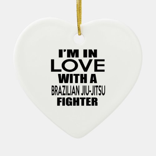 IM IN LOVE WITH BRAZILIAN JIU_JITSU FIGHTER CERAMIC ORNAMENT