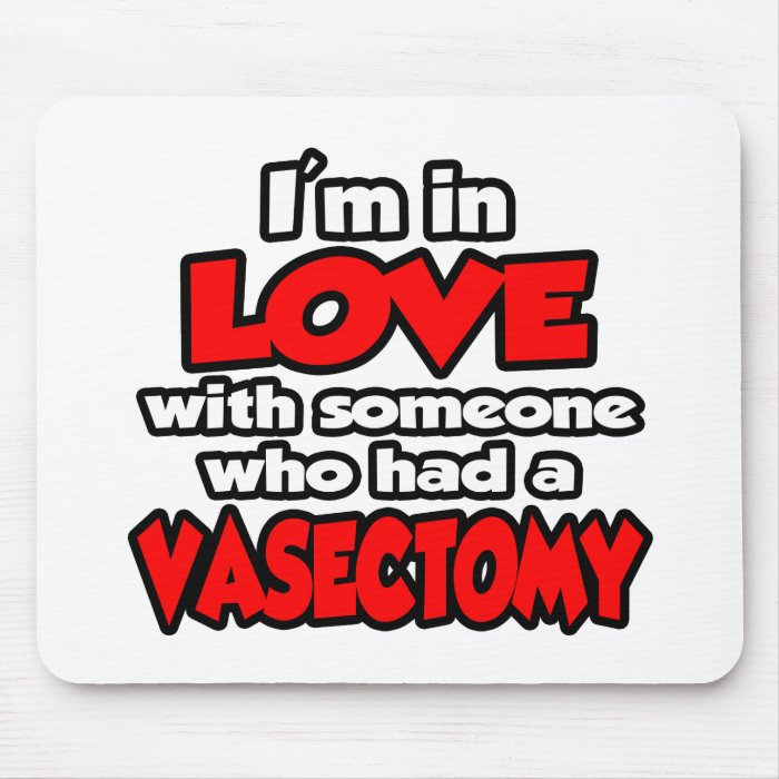 I'm In Love With Someone Who Had A Vasectomy Mousepads