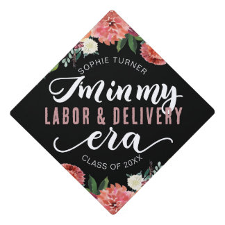 I'm in my labor and delivery era - Graduation cap