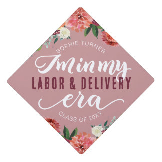 I'm in my labor and delivery era - Graduation cap