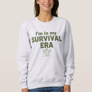 I'm in my SURVIVAL ERA Sweatshirt