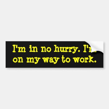 I'm In No Hurry Bumper Sticker by Angel86 at Zazzle