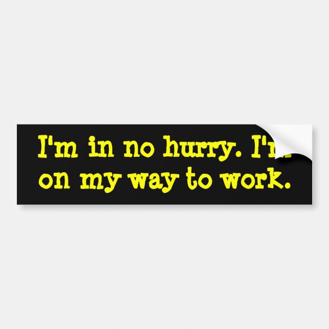 I'm in no hurry bumper sticker (Front)