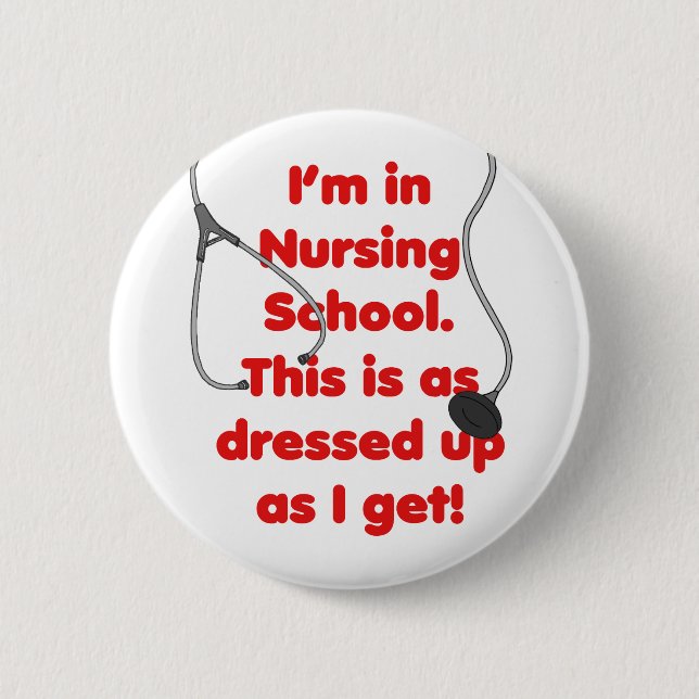 I'm in Nursing School - dressed up Pinback Button (Front)