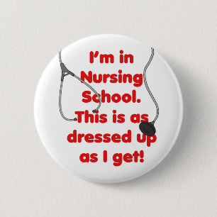 I'm in Nursing School - dressed up Pinback Button