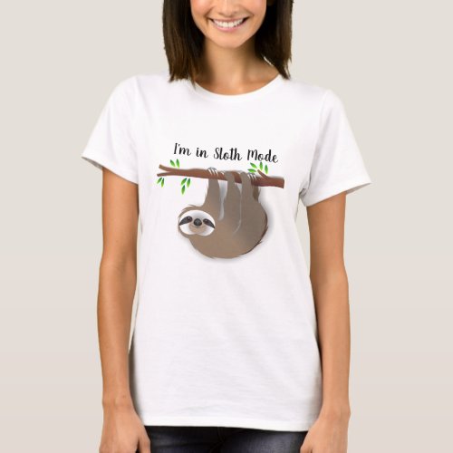 Im in Sloth Mode Brown Sloth on Tree Branch T_Shirt