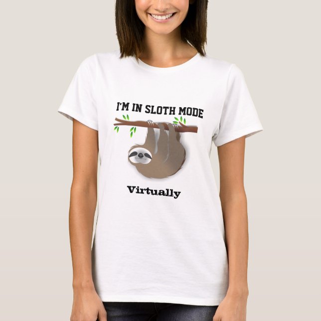 "I'm in Sloth Mode Virtually" Sloth on Tree Branch T-Shirt (Front)