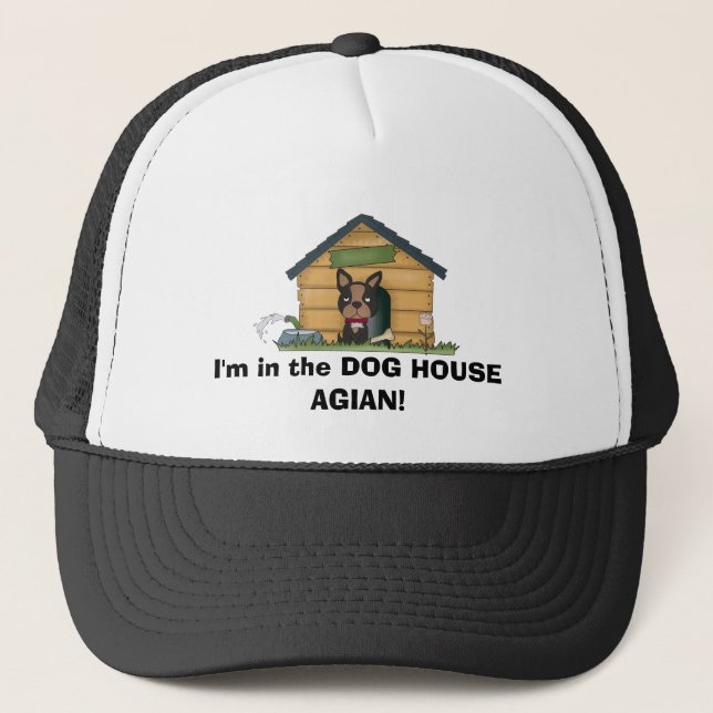 I'm in the DOG HOUSE AGIAN! Trucker Hat (Front)