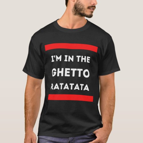 Im in the Ghetto Black T_Shirt