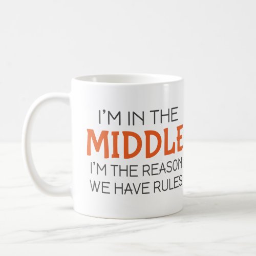 Im in the middle Im the reason we have rules Coffee Mug