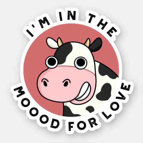 Im In The Moood For Love Funny Cow Pun  Sticker