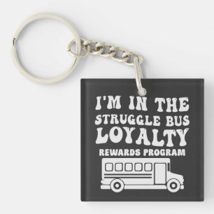I'm In The Struggle Bus Loyalty Rewards Program Keychain
