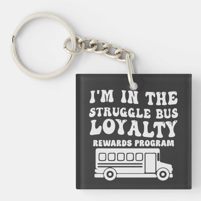 I'm In The Struggle Bus Loyalty Rewards Program Keychain (Front)