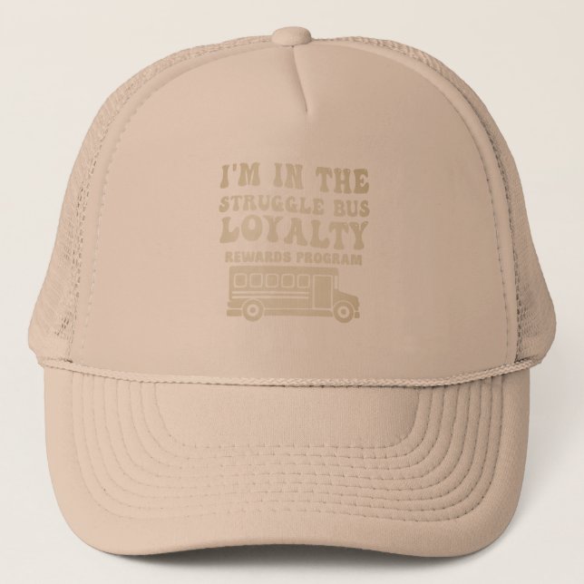 I'm In The Struggle Bus Loyalty Rewards Program Trucker Hat (Front)