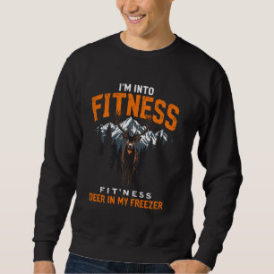 I'm in to Fitness Fit'ness Deer in My Freezer Deer Sweatshirt