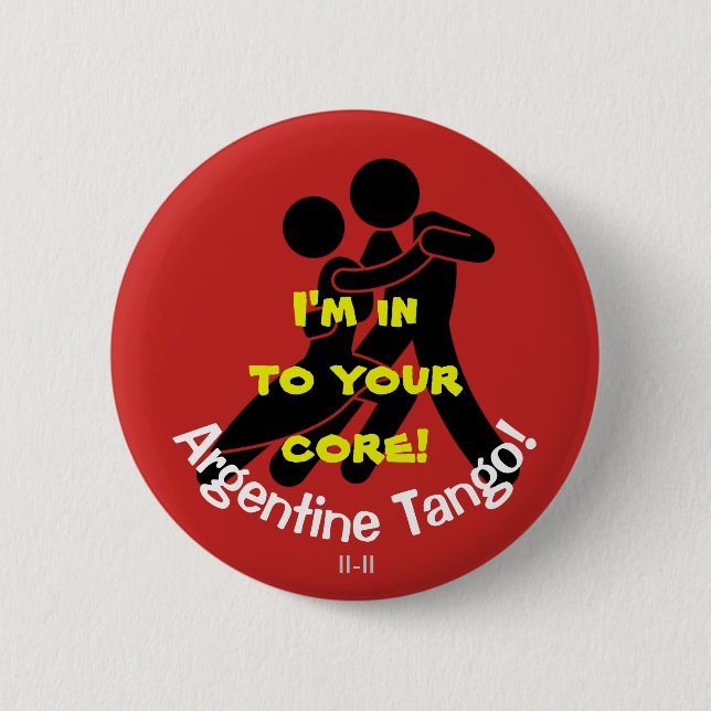 I'm In To Your Core! Argentine Tango Button (Front)