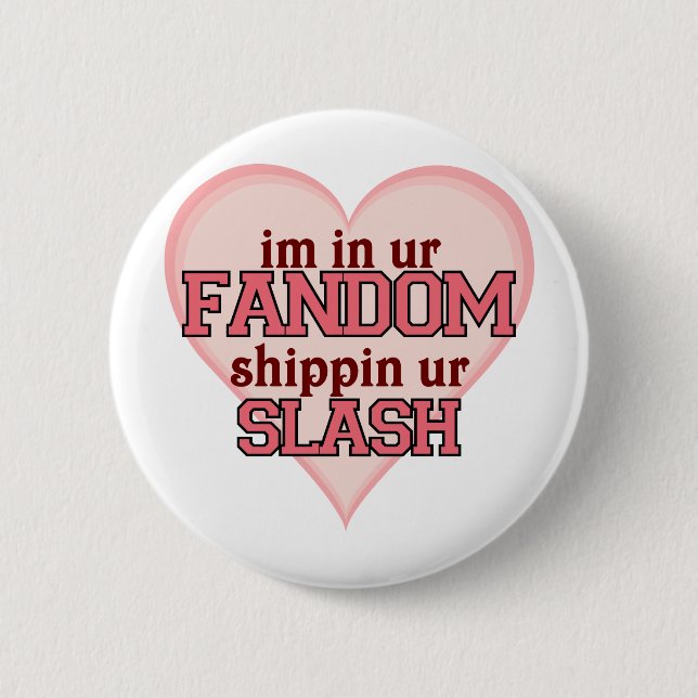 I'm In Ur Fandom Shippin' Ur Slash Button (Front)