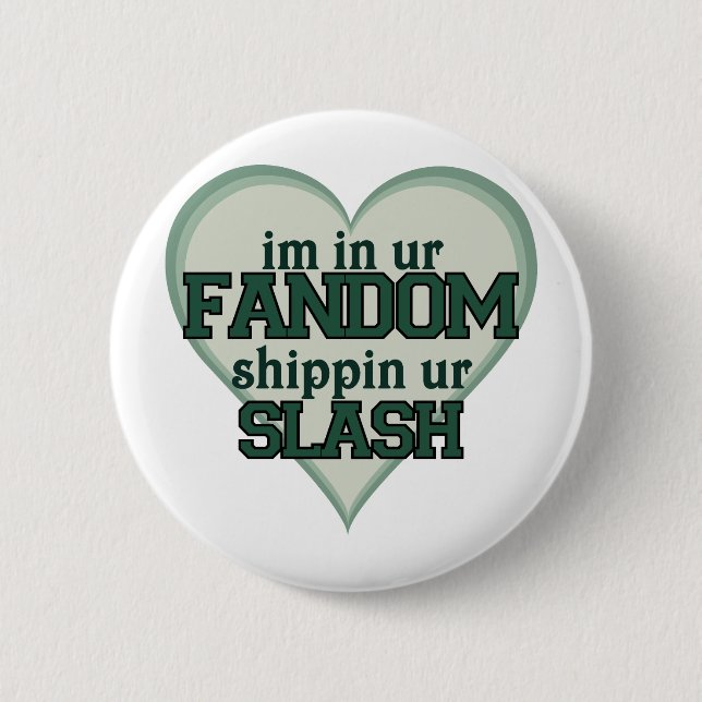 I'm In Ur Fandom Shippin Ur Slash Pinback Button (Front)