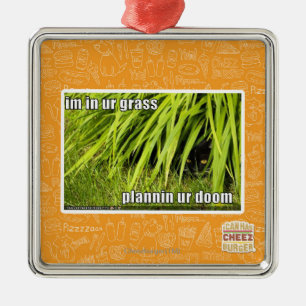im in ur grass metal ornament