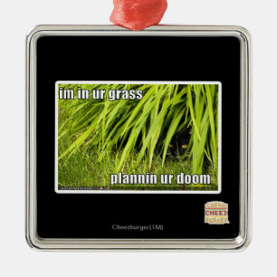 im in ur grass metal ornament