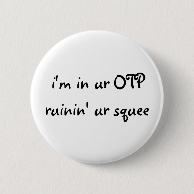 i'm in ur OTP ruinin' ur squee Button (Front)