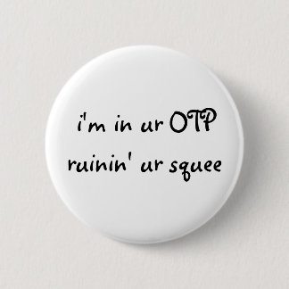 i'm in ur OTP ruinin' ur squee Button