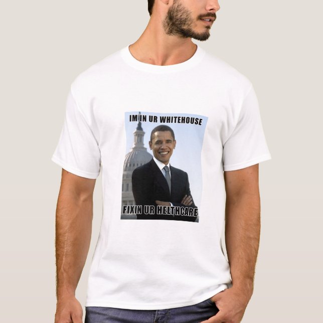 Im in ur whitehouse, fixin ur healthcare T-Shirt (Front)