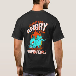 Im Incredibly Angry With Stupid People Dragon Fant T-Shirt