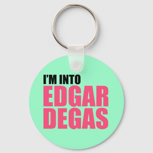I'm Into Edgar Degas Keychain (Front)