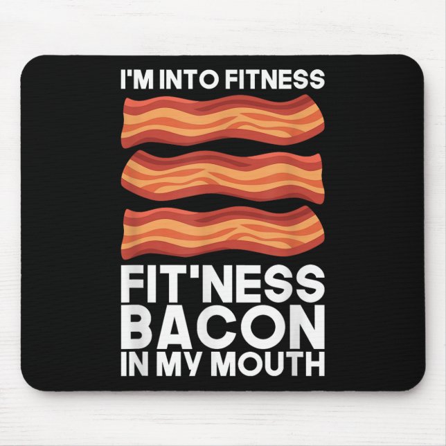 Im Into Fitness Bacon In My Mouth T Shirt Bbq Meat Mouse Pad (Front)